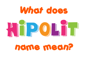 Meaning of Hipolit Name