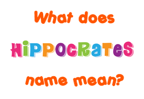 Meaning of Hippocrates Name