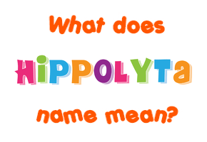 Meaning of Hippolyta Name