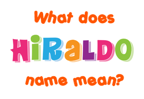 Meaning of Hiraldo Name