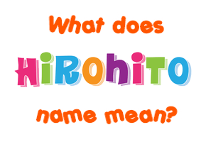 Meaning of Hirohito Name
