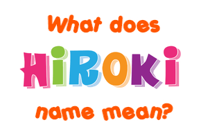 Meaning of Hiroki Name