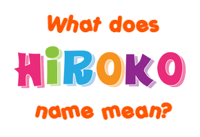 Meaning of Hiroko Name