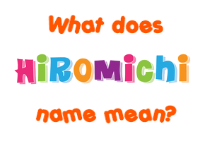 Meaning of Hiromichi Name