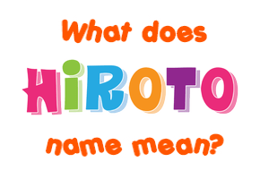 Meaning of Hiroto Name
