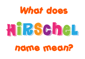 Meaning of Hirschel Name