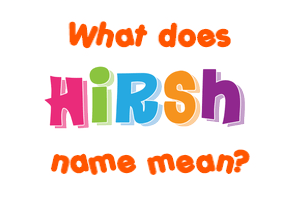 Meaning of Hirsh Name
