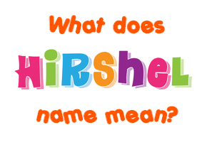 Meaning of Hirshel Name