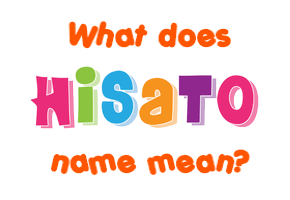 Meaning of Hisato Name