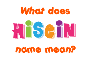 Meaning of Hisein Name