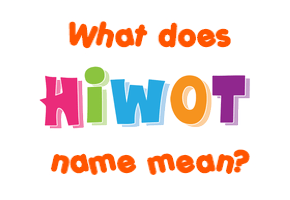 Meaning of Hiwot Name