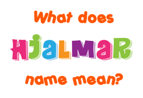 Meaning of Hjalmar Name