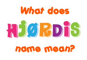Meaning of Hjørdis Name