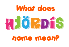 Meaning of Hjördís Name