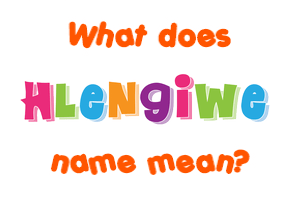 Meaning of Hlengiwe Name