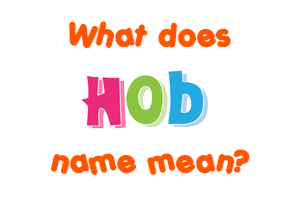 Meaning of Hob Name