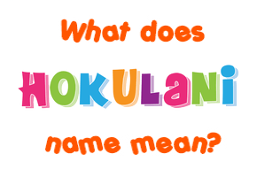 Meaning of Hokulani Name