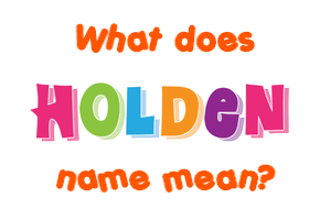 Meaning of Holden Name