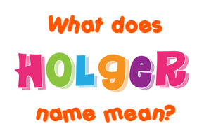 Meaning of Holger Name