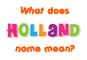 Meaning of Holland Name