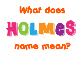 Meaning of Holmes Name