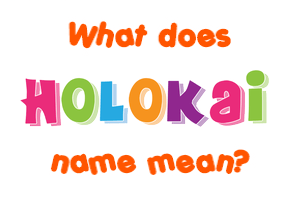 Meaning of Holokai Name