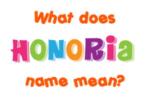 Meaning of Honoria Name