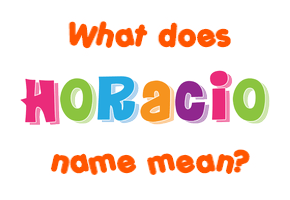 Meaning of Horacio Name