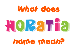 Meaning of Horatia Name
