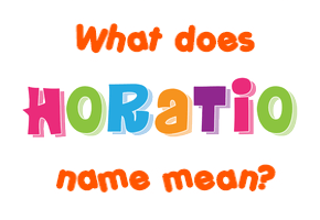 Meaning of Horatio Name