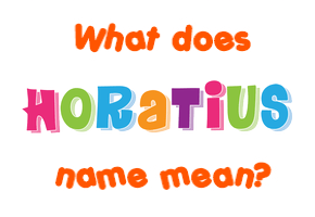 Meaning of Horatius Name