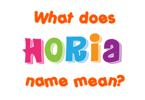 Meaning of Horia Name