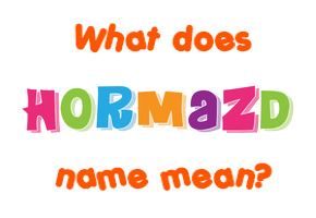 Meaning of Hormazd Name