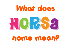 Meaning of Horsa Name
