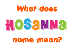 Meaning of Hosanna Name