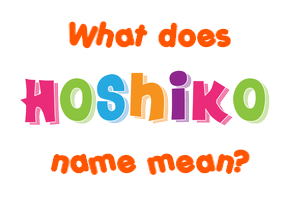 Meaning of Hoshiko Name