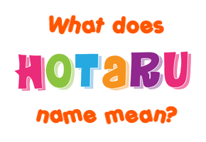 Meaning of Hotaru Name