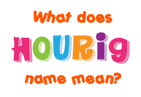 Meaning of Hourig Name