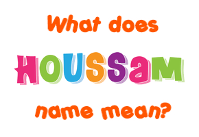 Meaning of Houssam Name