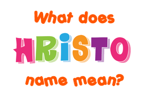 Meaning of Hristo Name