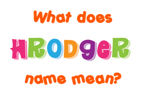 Meaning of Hrodger Name