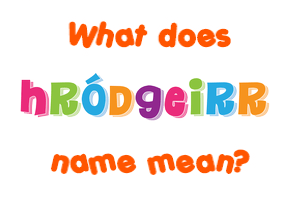 Meaning of Hróðgeirr Name