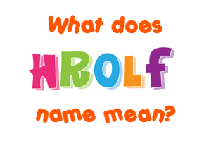 Meaning of Hrolf Name