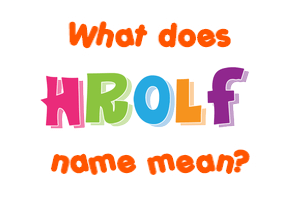 Meaning of Hrolf Name Meaning of Hrolf Name