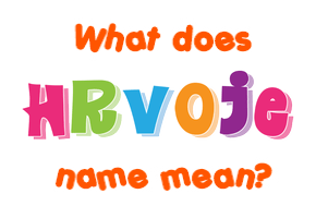 Meaning of Hrvoje Name