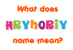 Meaning of Hryhoriy Name