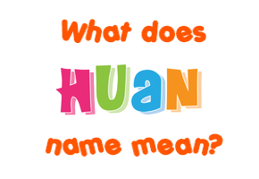 Meaning of Huan Name