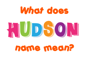Meaning of Hudson Name