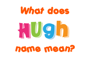 Meaning of Hugh Name