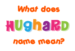 Meaning of Hughard Name